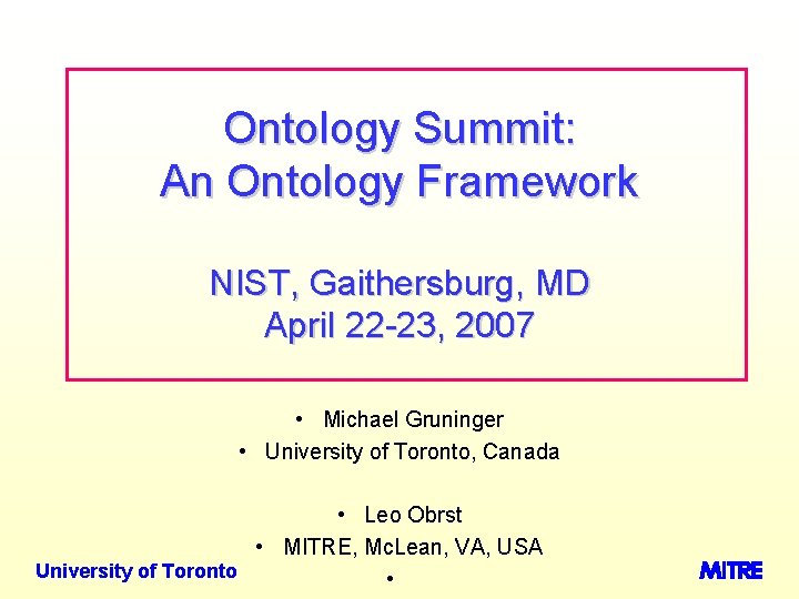 Ontology Summit: An Ontology Framework NIST, Gaithersburg, MD April 22 -23, 2007 • Michael