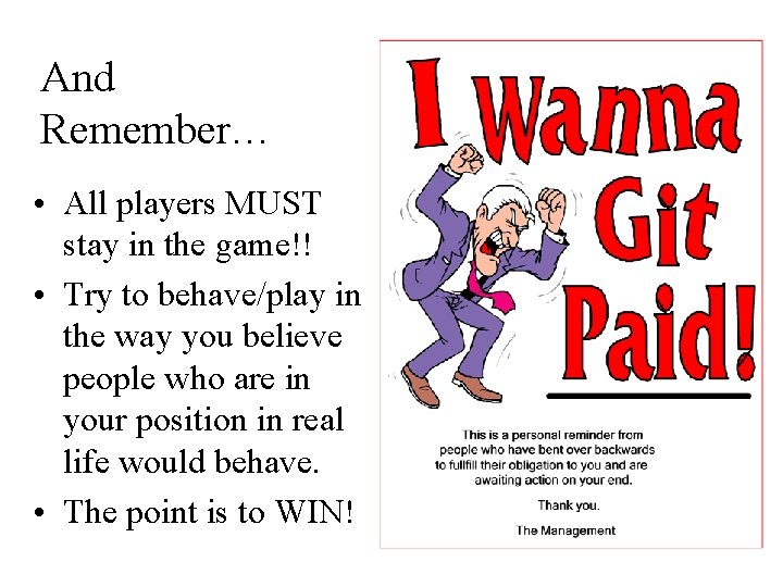 And Remember… • All players MUST stay in the game!! • Try to behave/play And Remember… • All players MUST stay in the game!! • Try to behave/play