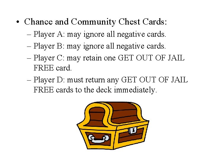 • Chance and Community Chest Cards: – Player A: may ignore all negative • Chance and Community Chest Cards: – Player A: may ignore all negative