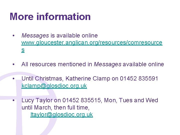 More information • Messages is available online www. gloucester. anglican. org/resources/comresource s • All