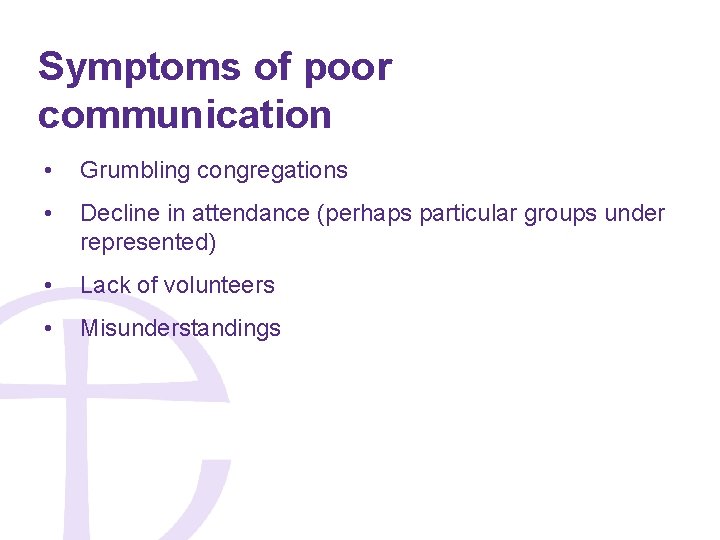 Symptoms of poor communication • Grumbling congregations • Decline in attendance (perhaps particular groups