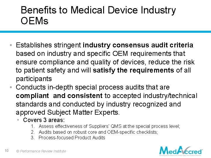 Benefits to Medical Device Industry OEMs • Establishes stringent industry consensus audit criteria based Benefits to Medical Device Industry OEMs • Establishes stringent industry consensus audit criteria based