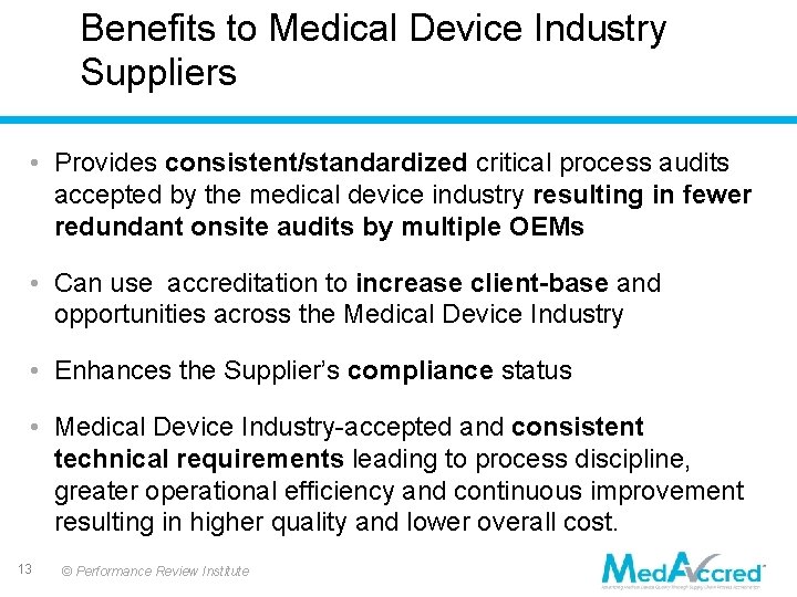 Benefits to Medical Device Industry Suppliers • Provides consistent/standardized critical process audits accepted by Benefits to Medical Device Industry Suppliers • Provides consistent/standardized critical process audits accepted by