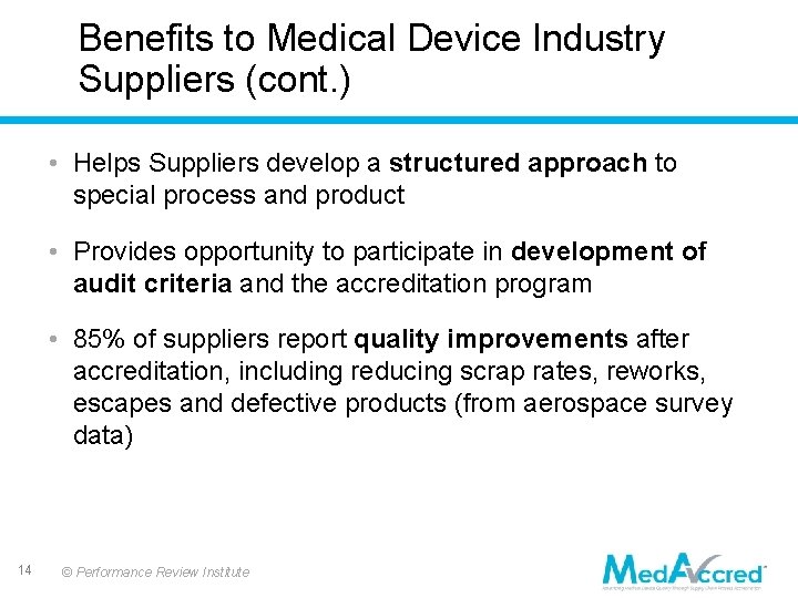 Benefits to Medical Device Industry Suppliers (cont. ) • Helps Suppliers develop a structured Benefits to Medical Device Industry Suppliers (cont. ) • Helps Suppliers develop a structured