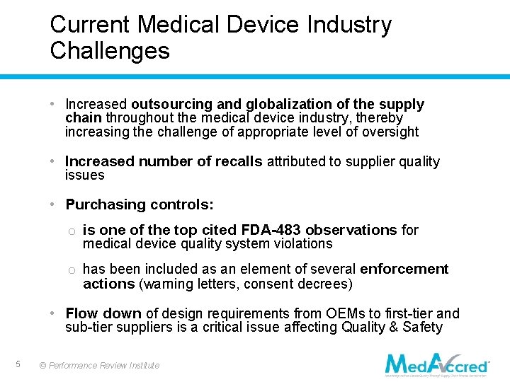 Current Medical Device Industry Challenges • Increased outsourcing and globalization of the supply chain Current Medical Device Industry Challenges • Increased outsourcing and globalization of the supply chain