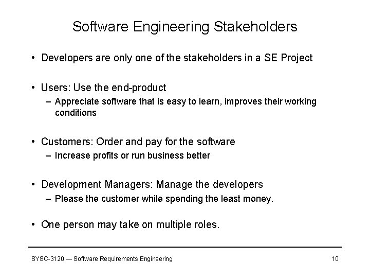 Software Engineering Stakeholders • Developers are only one of the stakeholders in a SE