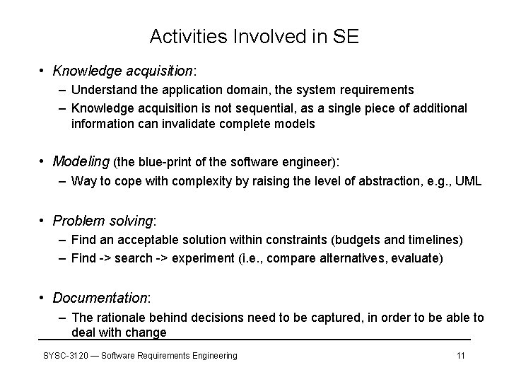 Activities Involved in SE • Knowledge acquisition: – Understand the application domain, the system