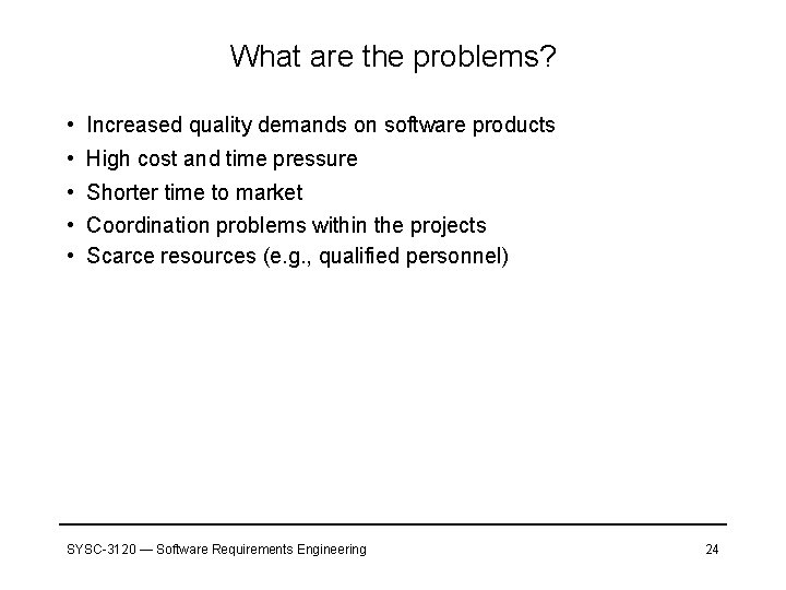 What are the problems? • Increased quality demands on software products • High cost