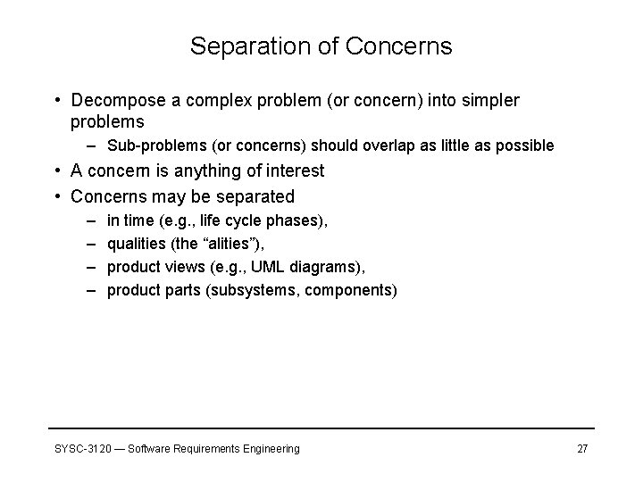 Separation of Concerns • Decompose a complex problem (or concern) into simpler problems –