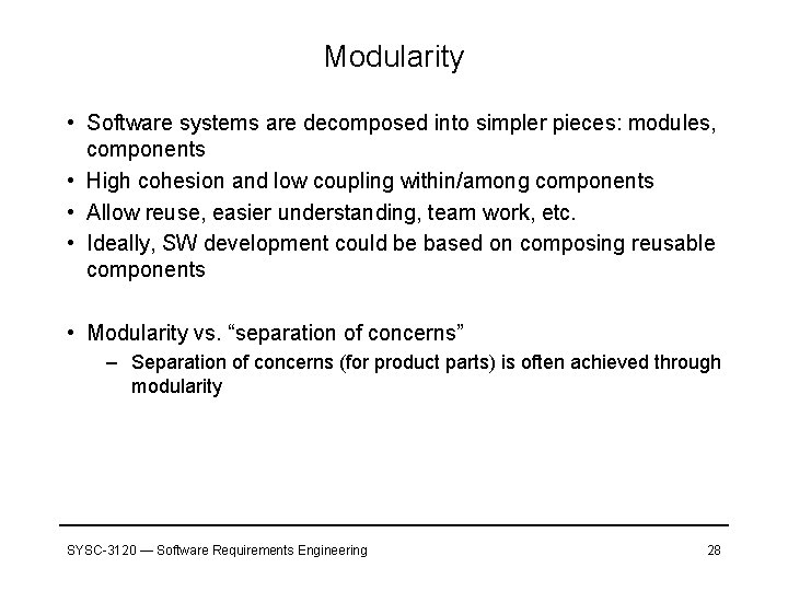 Modularity • Software systems are decomposed into simpler pieces: modules, components • High cohesion