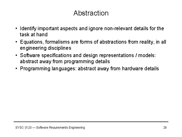 Abstraction • Identify important aspects and ignore non-relevant details for the task at hand