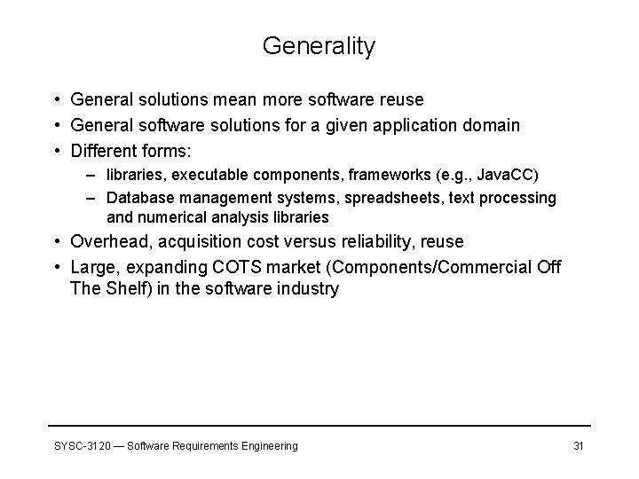 Generality • General solutions mean more software reuse • General software solutions for a