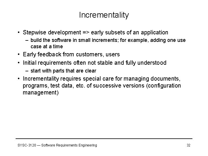 Incrementality • Stepwise development => early subsets of an application – build the software