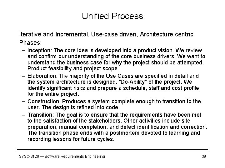 Unified Process Iterative and Incremental, Use-case driven, Architecture centric Phases: – Inception: The core