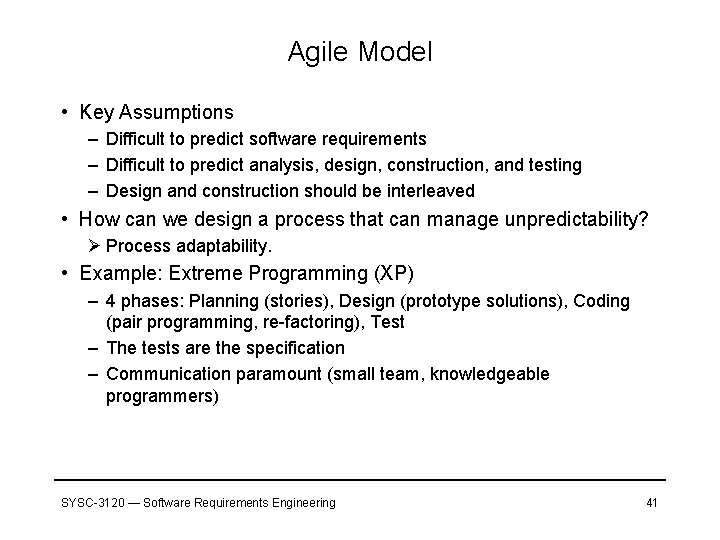 Agile Model • Key Assumptions – Difficult to predict software requirements – Difficult to