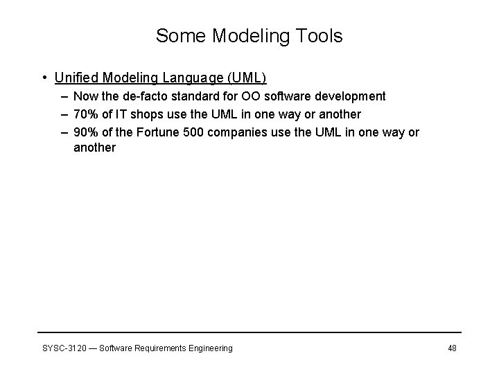 Some Modeling Tools • Unified Modeling Language (UML) – Now the de-facto standard for