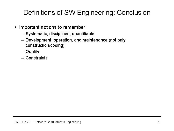 Definitions of SW Engineering: Conclusion • Important notions to remember: – Systematic, disciplined, quantifiable