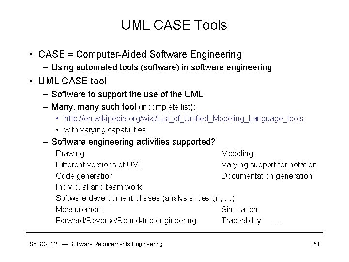 UML CASE Tools • CASE = Computer-Aided Software Engineering – Using automated tools (software)