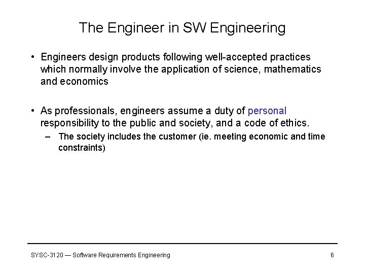 The Engineer in SW Engineering • Engineers design products following well-accepted practices which normally