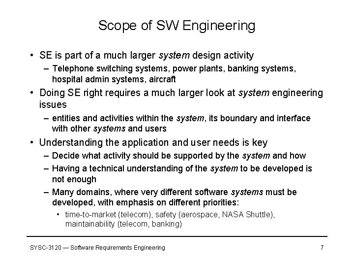 Scope of SW Engineering • SE is part of a much larger system design