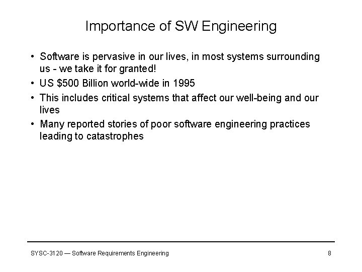 Importance of SW Engineering • Software is pervasive in our lives, in most systems