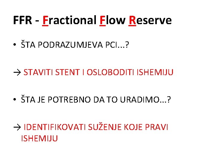 FFR - Fractional Flow Reserve • ŠTA PODRAZUMJEVA PCI. . . ? → STAVITI