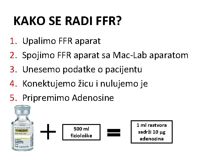 KAKO SE RADI FFR? 1. 2. 3. 4. 5. Upalimo FFR aparat Spojimo FFR