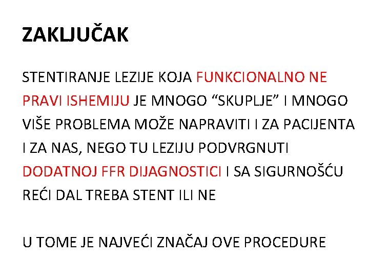 ZAKLJUČAK STENTIRANJE LEZIJE KOJA FUNKCIONALNO NE PRAVI ISHEMIJU JE MNOGO “SKUPLJE” I MNOGO VIŠE