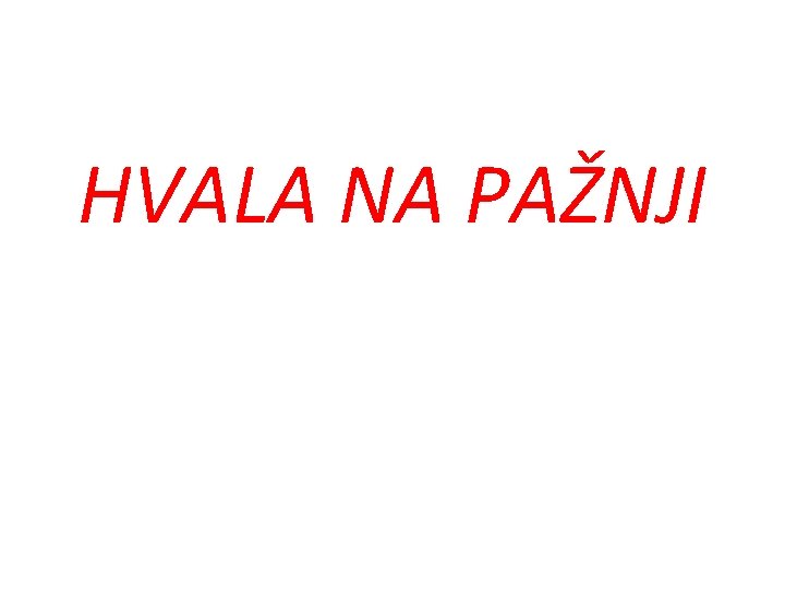 HVALA NA PAŽNJI 