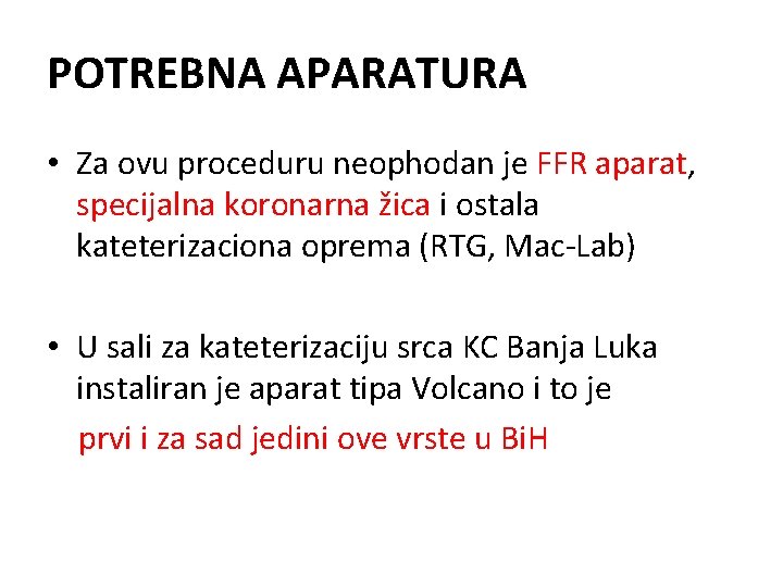 POTREBNA APARATURA • Za ovu proceduru neophodan je FFR aparat, specijalna koronarna žica i