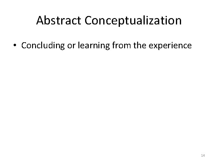 Abstract Conceptualization • Concluding or learning from the experience 14 