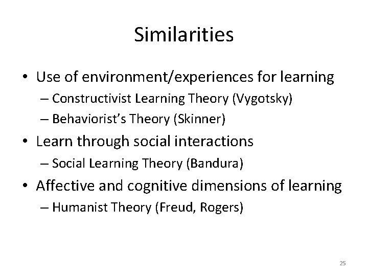 Similarities • Use of environment/experiences for learning – Constructivist Learning Theory (Vygotsky) – Behaviorist’s