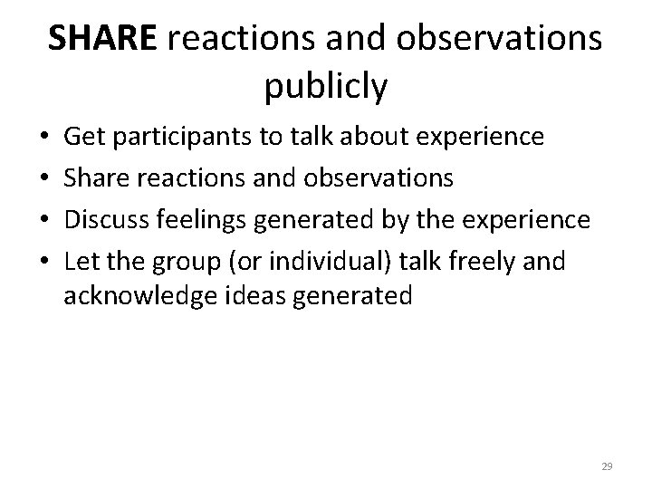 SHARE reactions and observations publicly • • Get participants to talk about experience Share