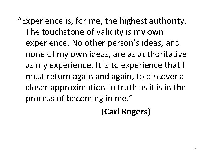 “Experience is, for me, the highest authority. The touchstone of validity is my own