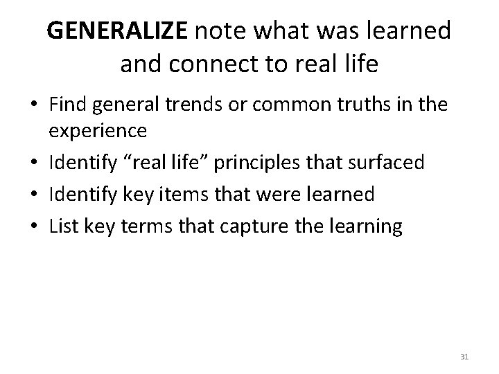 GENERALIZE note what was learned and connect to real life • Find general trends