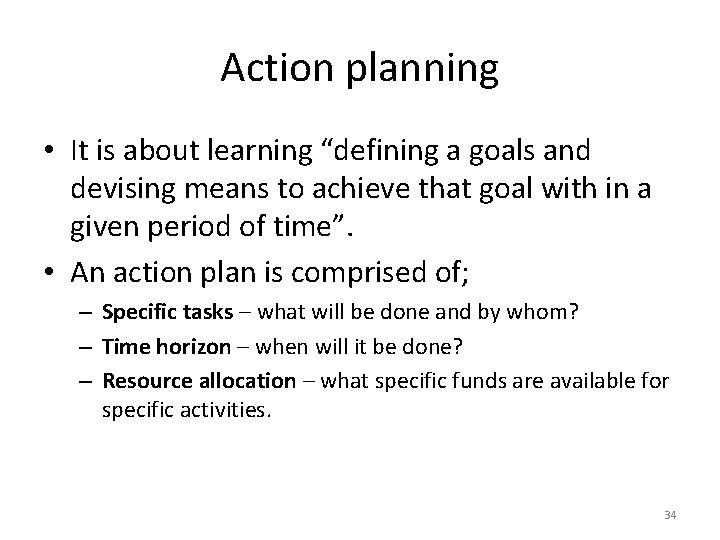 Action planning • It is about learning “defining a goals and devising means to