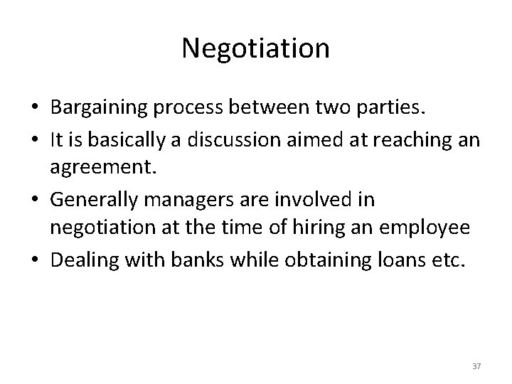 Negotiation • Bargaining process between two parties. • It is basically a discussion aimed
