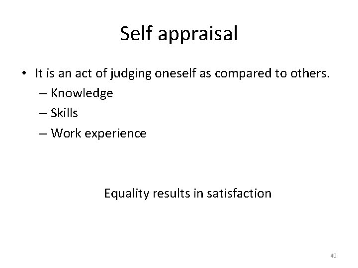 Self appraisal • It is an act of judging oneself as compared to others.