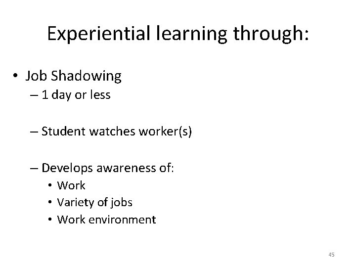Experiential learning through: • Job Shadowing – 1 day or less – Student watches