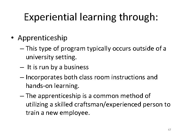 Experiential learning through: • Apprenticeship – This type of program typically occurs outside of