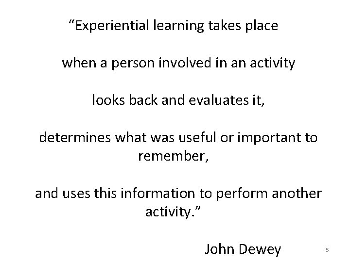 “Experiential learning takes place when a person involved in an activity looks back and