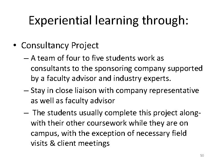 Experiential learning through: • Consultancy Project – A team of four to five students