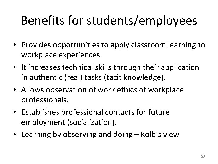 Benefits for students/employees • Provides opportunities to apply classroom learning to workplace experiences. •
