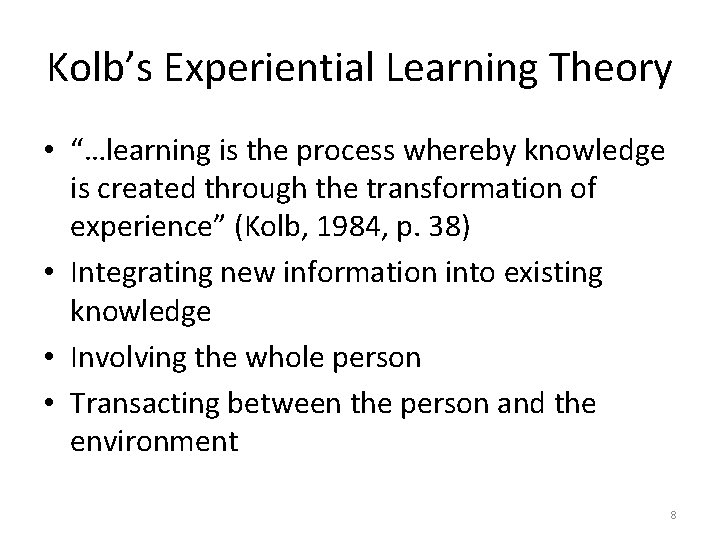 Kolb’s Experiential Learning Theory • “…learning is the process whereby knowledge is created through