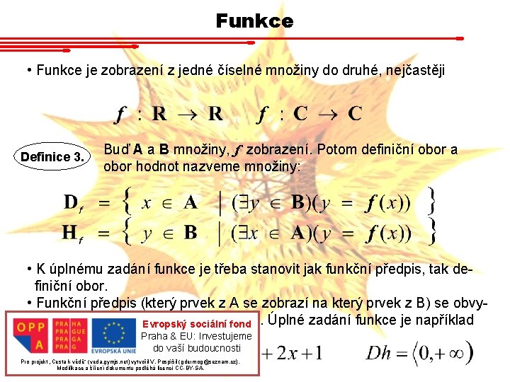 Funkce • Funkce je zobrazení z jedné číselné množiny do druhé, nejčastěji Definice 3.
