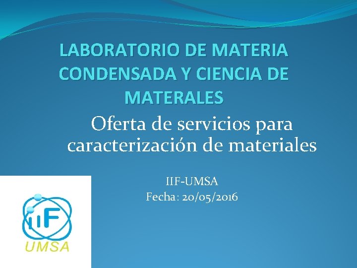 LABORATORIO DE MATERIA CONDENSADA Y CIENCIA DE MATERALES Oferta de servicios para caracterización de