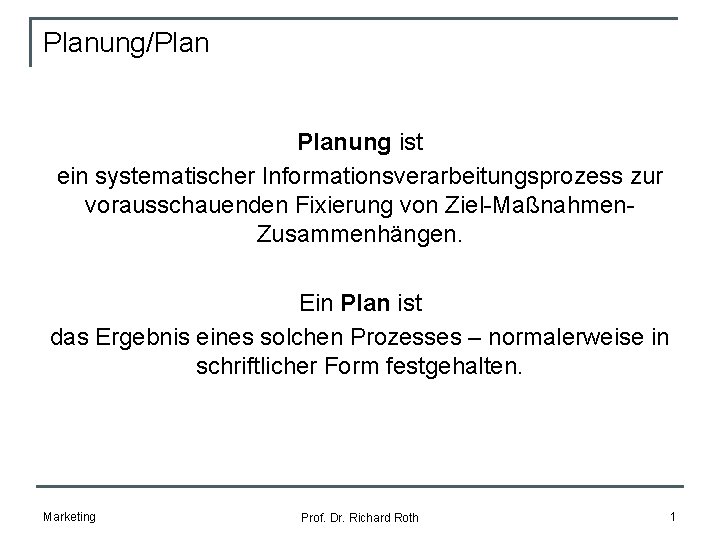 Planung/Planung ist ein systematischer Informationsverarbeitungsprozess zur vorausschauenden Fixierung von Ziel-Maßnahmen. Zusammenhängen. Ein Plan ist