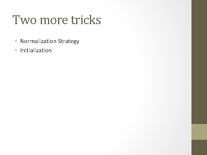 Two more tricks • Normalization Strategy • Initialization 
