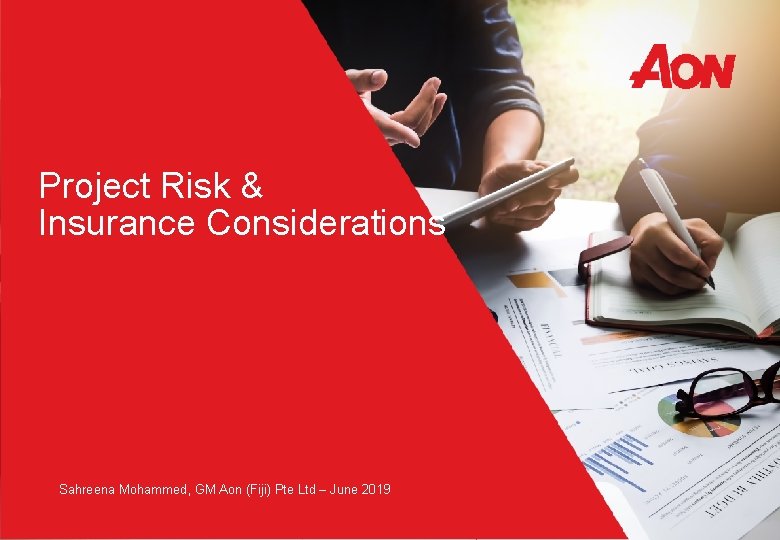 Project Risk & Insurance Considerations Sahreena Mohammed, GM Aon (Fiji) Pte Ltd – June