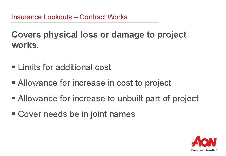 Insurance Lookouts – Contract Works Covers physical loss or damage to project works. §